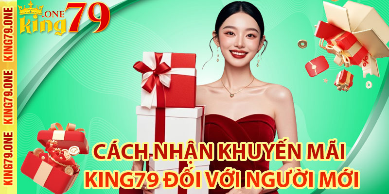 Chia sẻ cách nhận khuyến mãi King79 đối với người mới 