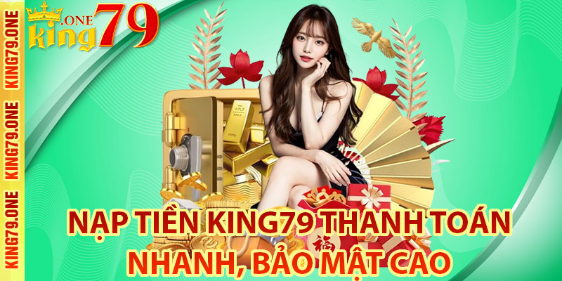 Kho tàng phương thức nạp tiền King79 hiện đại