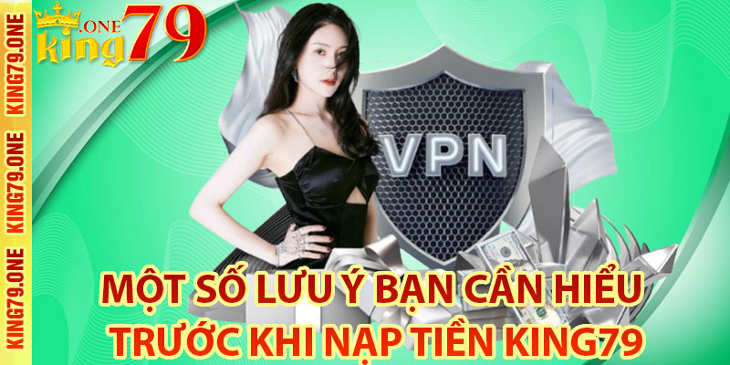 Một số lưu ý bạn cần hiểu trước khi nạp tiền King79