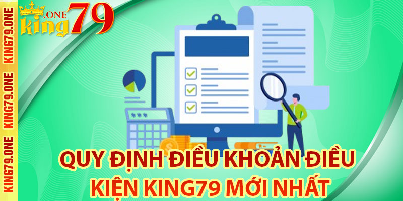 Quy định điều khoản điều kiện King79 mới nhất