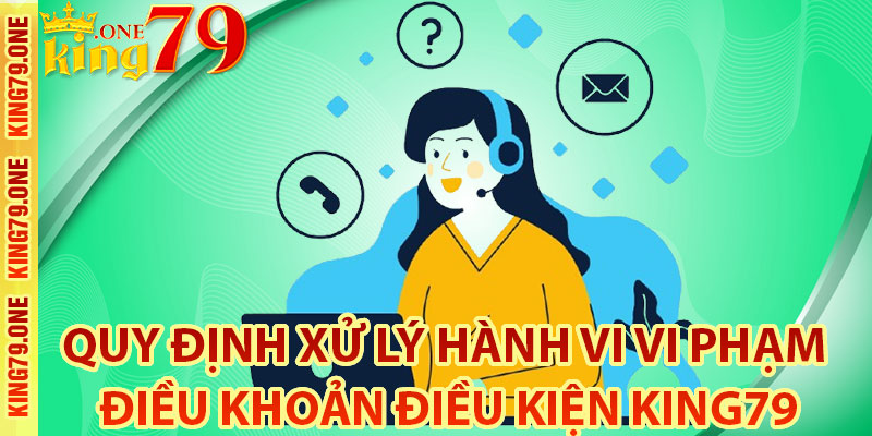 Quy định xử lý hành vi vi phạm điều khoản điều kiện King79