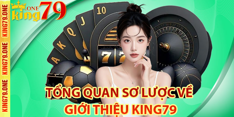 Tổng quan sơ lược về giới thiệu King79