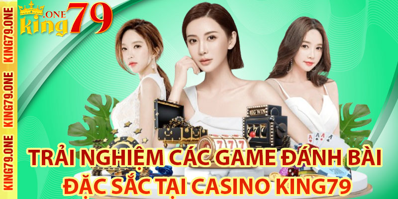 Trải nghiệm các game đánh bài đặc sắc tại Casino King79